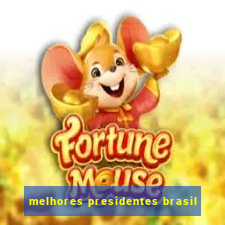 melhores presidentes brasil